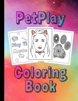 PetPlay Coloring Book: A Coloring Book for Pets, Littles & Submissives BDSM Little Space B08F6DJ4C7 Book Cover