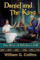 Daniel and the King: The Story of Babylon's Fall 1721984399 Book Cover