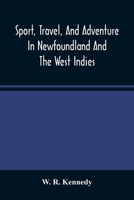 Sport, Travel, And Adventure In Newfoundland And The West Indies 9354488420 Book Cover
