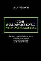 Come fare impresa con il network marketing: La guida che dissolve la tua paura di aprire la partita IVA grazie ai vantaggi del network marketing 1712877593 Book Cover