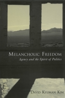 Melancholic Freedom: Agency and the Spirit of Politics (American Academy of Religion Series on Reflection and Theory in the Study of Religion) 0195372468 Book Cover