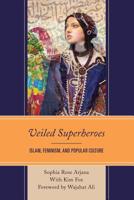 Veiled Superheroes: Islam, Feminism, and Popular Culture 1498536549 Book Cover