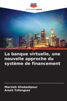 La banque virtuelle, une nouvelle approche du système de financement (French Edition) 620796750X Book Cover