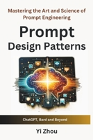 Prompt Design Patterns: Mastering the Art and Science of Prompt Engineering (Generative AI Revolution Series) B0CL2K4FNS Book Cover
