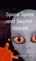 Space Spies and Secret Sauces 9908014609 Book Cover