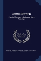 Animal Micrology: Practical Exercises in Zoölogical Micro-Technique 1376454343 Book Cover