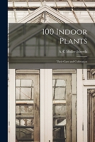 100 Indoor Plants; Their Care and Cultivation 1013657578 Book Cover
