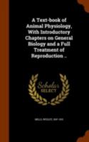 A Text-Book of Animal Physiology: With Introductory Chapters On General Biology and a Full Treatment of Reproduction, for Students of Human and Comparative (Veterinary) Medicine and of General Biology 1022544136 Book Cover