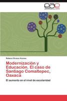 Modernización y Educación. El caso de Santiago Comaltepec, Oaxaca: El aumento en el nivel de escolaridad 3846574864 Book Cover