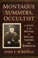 Montague Summers, Occultist: A Study of the Writings on Witches, Vampires and Werewolves 1476690049 Book Cover