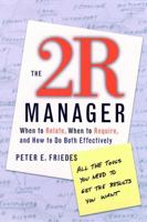The 2R Manager: When to Relate, When to Require, and How to Do Both Effectively 078795893X Book Cover