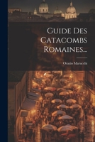 Guide Des Catacombs Romaines... 102264372X Book Cover
