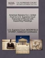 American Banana Co v. United Fruit Co U.S. Supreme Court Transcript of Record with Supporting Pleadings 127012546X Book Cover