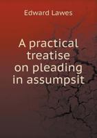 A Practical Treatise on Pleading in Assumpsit 5518677057 Book Cover