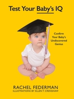 Test Your Baby's IQ: Confirm Your Baby's Undiscovered Genius 1510723285 Book Cover