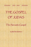 The Gospel of Judas: The Sarcastic Gospel 1499756968 Book Cover