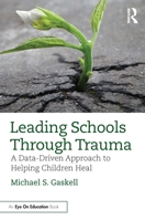 Leading Schools Through Trauma: A Data-Driven Approach to Helping Children Heal 0367755629 Book Cover
