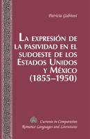 La expresi�n de la pasividad en el sudoeste de los Estados Unidos y M�xico (1855-1950) 1433120844 Book Cover