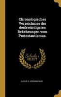 Chronologisches Verzeichniss der denkw�rdigsten Bekehrungen vom Protestantismus. 101015897X Book Cover