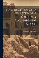 Nachrichten und Bemerkungen über den algierischen Staat. 1022394258 Book Cover