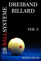 DREIBAND BILLARD 2B BALLSYSTEME: TEIL 3 B0B8R6TZ82 Book Cover