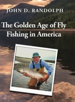 The Golden Age of Fly Fishing in America 195228175X Book Cover