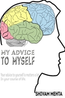 My advice to myself: Your advice to yourself matters a lot in your course of life B099C12D8N Book Cover