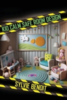 Kid-Calm Safe-Room Design: Build shelters that reduce panic & claustrophobia; child-friendly shelter; sensory lighting; anxiety reduction; secure design 1998545148 Book Cover