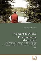 The Right to Access Environmental Information: An Analysis of UK law in the Context of European, International and Human Rights Law 3639192281 Book Cover