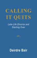 Calling It Quits: Late-Life Divorce and Starting Over 1400064481 Book Cover