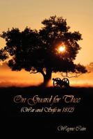 On Guard For Thee (War and Strife in 1812) 1621370283 Book Cover