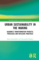 Urban Sustainability in the Making: Aalborg’s Regeneration Projects, Processes and Reflexive Practices (Routledge Studies in Urbanism and the City) 1041020252 Book Cover
