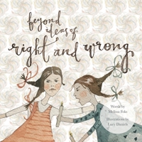 Beyond Ideas of Right and Wrong: A grown up illustrated fable offering a path from conflict to peace via the power of a simple shift in perspective. 1068726806 Book Cover