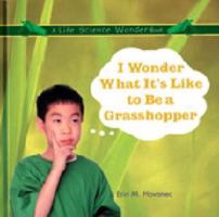I Wonder What It's Like to Be a Grasshopper (Hovanec, Erin M. Life Science Wonder Series.) 0823954528 Book Cover