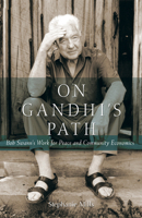 On Gandhi's Path: Bob Swann's Work for Peace and Community Economics 0865716153 Book Cover