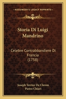 Storia Di Luigi Mandrino: Celebre Contrabbandiere Di Francia (1758) 1277419507 Book Cover