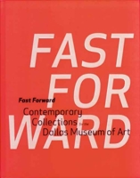Fast Forward: Contemporary Collections for the Dallas Museum of Art (Dallas Museum of Art Publications) 0300122918 Book Cover