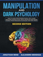 Manipulation and Dark Psychology: 2nd EDITION. How to Learn Speed Reading People, Spot Covert Emotional Manipulation, Detect Deception and Defend Yourself from Persuasion Techniques and Toxic People B08763BDP7 Book Cover