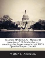 Program MARQDCLAG: Marquardt inversion of DC-Schlumberger soundings by lagged-convolution: USGS Open-File Report 79-1432 1288937830 Book Cover