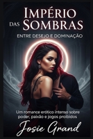 Império das Sombras: Entre Desejo e Dominação: Um romance erótico intenso sobre poder, paixão e jogos proibidos (Portuguese Edition) B0GYRXDQZD Book Cover