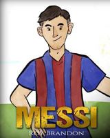 Messi: The Children's Illustration Book. Fun, Inspirational and Motivational Life Story of Lionel Messi - One of The Best Soccer Players in History. 1540451135 Book Cover