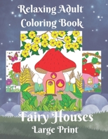 Relaxing Adult Coloring Book: Fairy Houses Large Print - For Anxiety and Stress Relief B0BGNKYPTS Book Cover