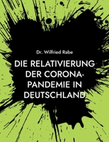 Die Relativierung der Corona-Pandemie in Deutschland: Zahlen und Fakten wider den Horror 3755767031 Book Cover