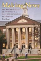 Making News: One Hundred Years of Journalism and Mass Communication at Carolina 0807833312 Book Cover