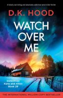 Watch Over Me: A totally nail-biting and absolutely addictive serial killer thriller (Detectives Kane and Alton) 1805503936 Book Cover