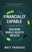 Financially Capable: A Friendly Guide to Building Whole-Health Wealth B0C5GK5R9H Book Cover