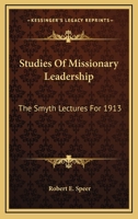 Studies of Missionary Leadership. the Smyth Lectures for 1913, Delivered Before the Columbia Theological Seminary, Columbia, South Carolina 0548299277 Book Cover