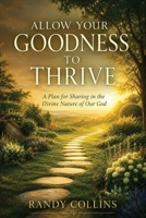 Allow Your Goodness to Thrive: A Plan for Sharing in the Divine Nature of Our God 1964805759 Book Cover