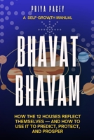 BHAVAT BHAVAM: How the 12 Houses Reflect Themselves — and How to Use It to Predict, Protect, and Prosper (Indian Vedic Astrology & Manifestation) B0GT92SC2Y Book Cover