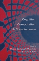 Cognition, Computation, and Consciousness 0198524145 Book Cover